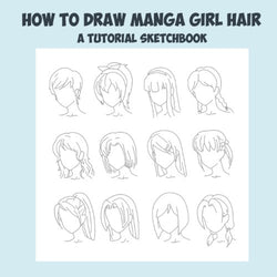 How To Draw Manga Girl Hair - A Tutorial Sketchbook: From Fusello Publishing
