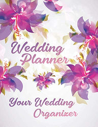 Wedding Planner: Your Wedding Organizer, Wedding Planning Notebook For Complete Wedding With Checklist, Journal, Note and Ideas