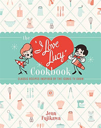 The I Love Lucy Cookbook: Classic Recipes Inspired by the Iconic TV Show