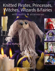 Knitted Pirates, Princesses, Witches, Wizards and Fairies: With Outfits & Accessories