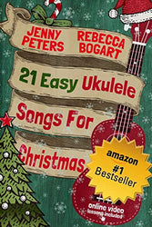 21 Easy Ukulele Songs for Christmas: Book + Online Video (Beginning Ukulele Songs 3)