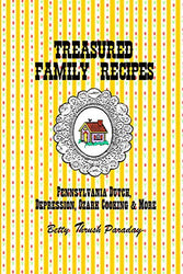 Treasured Family Recipes: Pennsylvania Dutch, Depression, Ozark Cooking and More