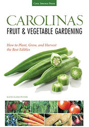 Carolinas Fruit & Vegetable Gardening: How to Plant, Grow, and Harvest the Best Edibles (Fruit & Vegetable Gardening Guides)