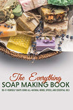 The Everything Soap Making Book: Do-it-yourself Soaps Using All-natural Herbs, Spices, And Essential Oils: Make Homemade Soaps