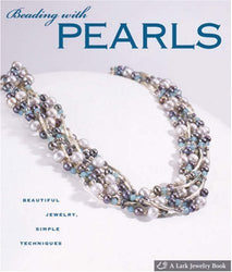 Beading with Pearls: Beautiful Jewelry, Simple Techniques (A Lark Jewelry Book)