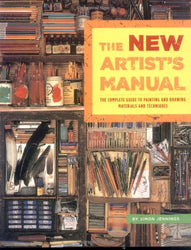 The New Artist's Manual: The Complete Guide to Painting and Drawing Materials and Techniques