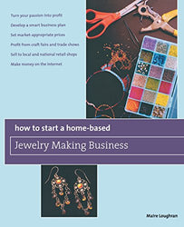 How to Start a Home-Based Jewelry Making Business: *Turn Your Passion Into Profit *Develop A Smart Business Plan *Set Market-Appropriate Prices ... On The Internet (Home-Based Business Series)