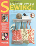 Pat Sloan's I Can't Believe Im Sewing  (Leisure Arts #4434)