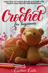 CROCHET FOR BEGINNERS: Learn How to Crochet Quickly and Easily with Step-by-Step + 35 Patterns and Illustrations