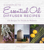 Complete Essential Oil Diffuser Recipes: Over 150 Recipes for Health and Wellness