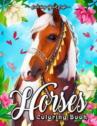 Horses Coloring Book: An Adult Coloring Book Featuring Beautiful Horses, Relaxing Nature Scenes and Peaceful Country Landscapes