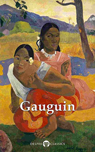 Delphi Complete Works of Paul Gauguin (Illustrated) (Delphi Masters of Art Book 32)