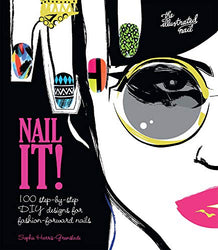 Nail It!: 100 Step-by-Step DIY Designs for Fashion-Forward Nails