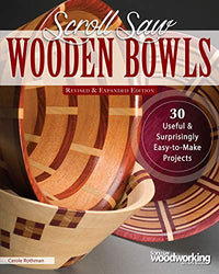 Scroll Saw Wooden Bowls, Revised & Expanded Edition: 30 Useful & Surprisingly Easy-to-Make Projects (Fox Chapel Publishing) Create Round, Wavy, & Rectangular Vessels with Scrolling, No Lathe Necessary