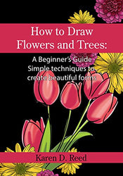 How to Draw Flowers and Trees: A Beginner’s Guide. Simple techniques to create beautiful forms