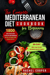 The Complete Mediterranean Diet Cookbook for Beginners: 1800 Days of Delicious & Healthy Mediterranean Recipes to Change Your Eating Lifestyle, 90-Day ... Help You Build Healthy Habits (cooking 1)