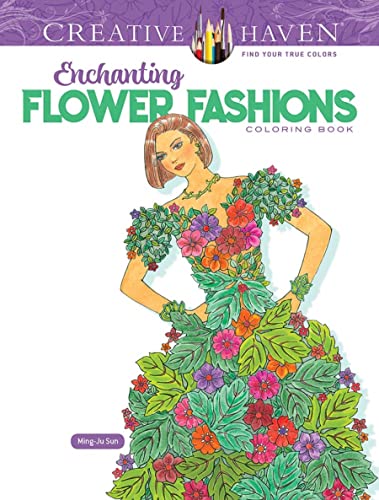 Creative Haven Enchanting Flower Fashions Coloring Book (Creative Haven Coloring Books)
