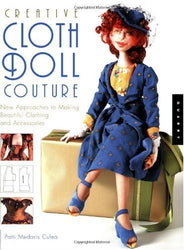 Creative Cloth Doll Couture: New Approaches to Making Beautiful Clothing and Accessories