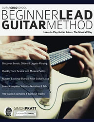 Beginner Lead Guitar Method: Learn to play guitar solos - The musical way (play rock guitar)