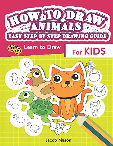 How To Draw Animals Easy Step By Step Drawing Guide: Learn to Draw For Kids (Drawing Book For Kids)