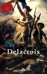 Delphi Complete Paintings of Eugene Delacroix (Illustrated) (Delphi Masters of Art Book 22)