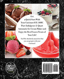 The Complete Cuisinart Homemade Frozen Yogurt, Sorbet, Gelato, Ice Cream Maker Book: 100 Decadent and Fun Recipes for your 2-Quart ICE-30BC