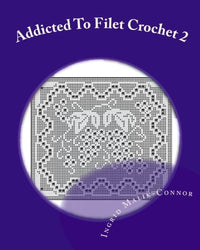 Addicted to Filet Crochet 2: Includes Holidays