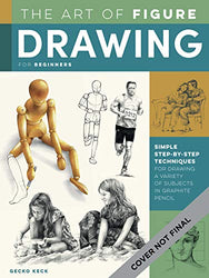 The Art of Figure Drawing for Beginners: Learn to use basic shapes and art mannequins to draw faces and figures (Collector's Series)