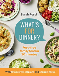 What’s For Dinner?: 30-minute quick and easy family meals. The Sunday Times bestseller from the Taming Twins fuss-free family food blog