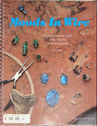 Moods in Wire: A Comprehensive Guide to the Fine Art of Wirewrapping, Vol. 1