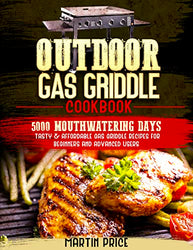 OUTDOOR GAS GRIDDLE COOKBOOK: 5000 Mouthwatering Days Tasty and Affordable Gas Griddle Recipes for Beginners and Advanced Users