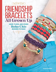 Friendship Bracelets All Grown Up: Hemp, Floss, and Other Boho Chic Designs to Make (Design Originals) 30 Stylish Designs, Easy Techniques, and Step-by-Step Instructions for Intricate Knotwork