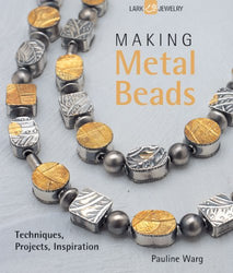 Making Metal Beads: Techniques, Projects, Inspiration (Lark Jewelry Books)