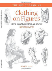 Clothing on Figures: How to Draw Folds, Fabrics and Drapery (The Art of Drawing) by Giovanni Civardi (2015-04-14)