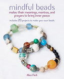 Mindful Beads: 20 inspiring ideas for stringing and personalizing your own mala and prayer beads, plus their meanings