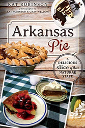Arkansas Pie:: A Delicious Slice of The Natural State (American Palate)