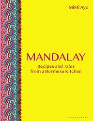 Mandalay: Recipes and Tales from a Burmese Kitchen
