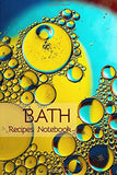 Bath Recipes Notebook: Blank Recipe Book for DIY Bath Bombs, salts and other products (Bath Products Making Series)