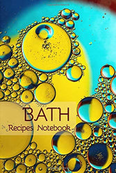 Bath Recipes Notebook: Blank Recipe Book for DIY Bath Bombs, salts and other products (Bath Products Making Series)