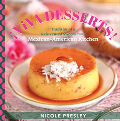 ¡Viva Desserts!: Traditional and Reinvented Sweets from a Mexican-American Kitchen