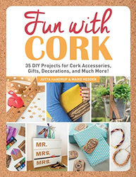 Fun with Cork: 35 Do-It-Yourself Projects for Cork Accessories, Gifts, Decorations, and Much More!