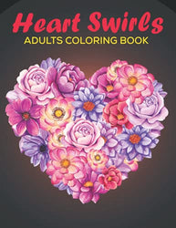 Heart Swirls Coloring Book For Adults: An Adults coloring book Heart Flower, Animal and more designs for stress relief & relaxation.