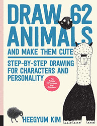 Draw 62 Animals and Make Them Cute: Step-by-Step Drawing for Characters and Personality  *For Artists, Cartoonists, and Doodlers*