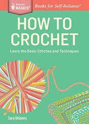 How to Crochet: Learn the Basic Stitches and Techniques. A Storey BASICS Title