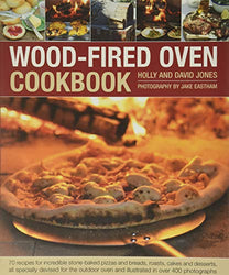 Wood-Fired Oven Cookbook: 70 Recipes for Incredible Stone-Baked Pizzas and Breads, Roasts, Cakes and Desserts, All Specially Devised for the Outdoor Oven and Illustrated in Over 400 Photographs