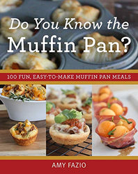 Do You Know the Muffin Pan?: 100 Fun, Easy-to-Make Muffin Pan Meals
