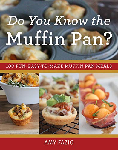 Do You Know the Muffin Pan?: 100 Fun, Easy-to-Make Muffin Pan Meals