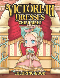 Victorian Dresses Chibi Girls Coloring Book: Kawaii and Cute Anime Manga Chibi Girls in Historical British Victorian Era Fashion Coloring Pages for Adults and Kids