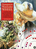 Transparent Watercolor Wheel: A Logical and Easy-to-use System for Taking the Guesswork out of Mixing Colours