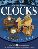 Miniature Wooden Clocks for the Scroll Saw: Over 250 Patterns from the Berry Basket Collection for Mini Clock Inserts (Fox Chapel Publishing)